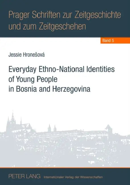 Everyday Ethno-National Identities of Young People in Bosnia and Herzegovina by Jiri Vykoukal, Jessie Hronesova