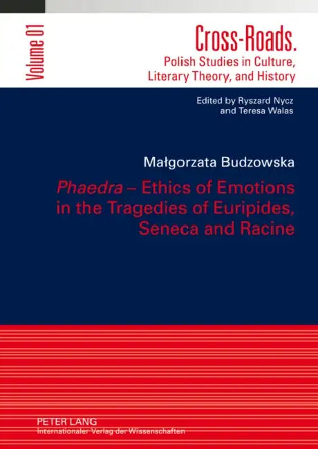 «Phaedra» - Ethics of Emotions in the Tragedies of Euripides, Seneca and Racine: Translated by Adriana Grzelak-Krzymianowska by Ryszard Nycz, Malgorzata Budzowska