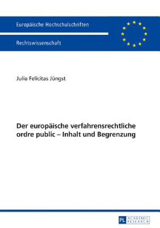 Der europaeische verfahrensrechtliche ordre public - Inhalt und Begrenzung by Julia Felicitas Jüngst