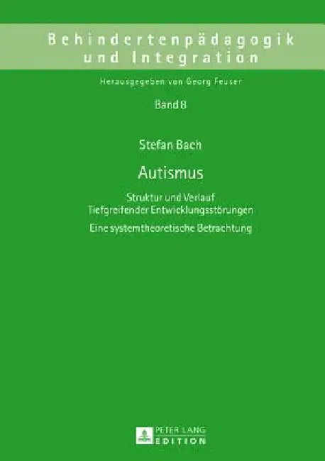 Autismus: Struktur und Verlauf Tiefgreifender Entwicklungsstoerungen- Eine systemtheoretische Betrachtung by Georg Feuser, Stefan Bach