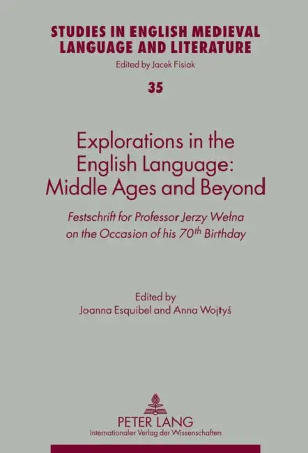 Explorations in the English Language: Middle Ages and Beyond: Festschrift for Professor Jerzy Welna on the Occasion of His 70th Birthday by Jacek Fisiak, Joanna Esquibel, Anna Wojtys