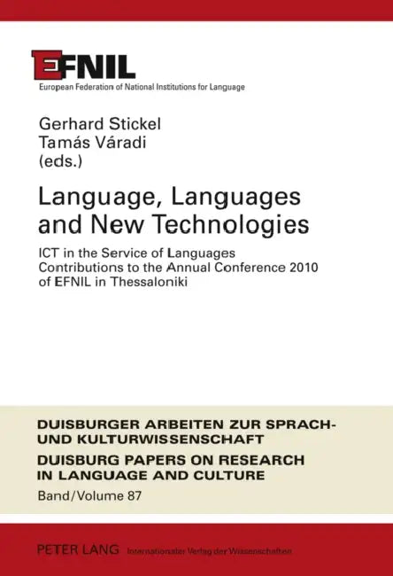 Language, Languages and New Technologies; ICT in the Service of Languages- Contributions to the Annual Conference 2010 of EFNIL in Thessaloniki by Tamás Varadi, Gerhard Stickel (Efnil)