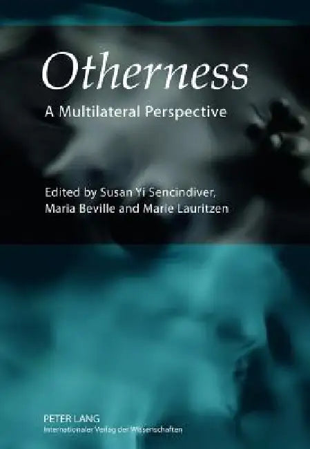 Otherness; A Multilateral Perspective by Susan Yi Sencindiver, Maria Beville, Marie Lauritzen