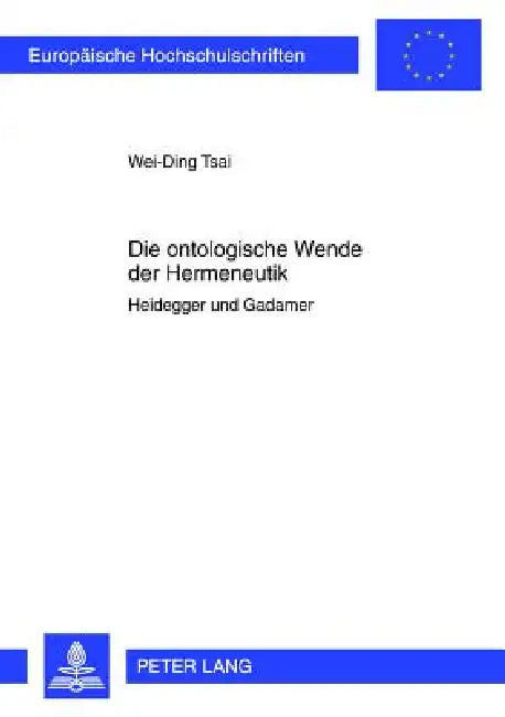 Die ontologische Wende der Hermeneutik: Heidegger und Gadamer by Wei-Ding Tsai