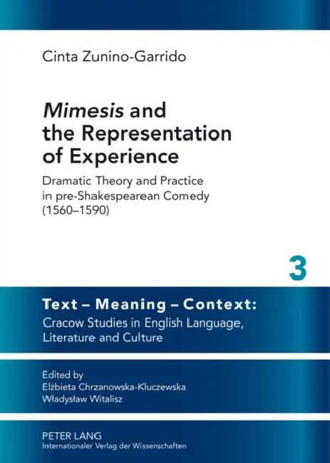 «Mimesis» and the Representation of Experience: Dramatic Theory and Practice in Pre-Shakespearean Comedy (1560-1590) by Wladyslaw Witalisz, Cinta Zunino