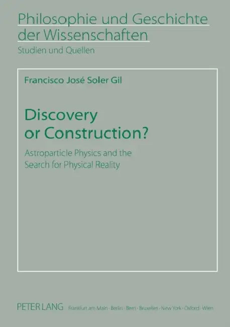 Discovery or Construction?: Astroparticle Physics and the Search for Physical Reality by Hans Jörg Sandkühler, Francisco Soler Gil