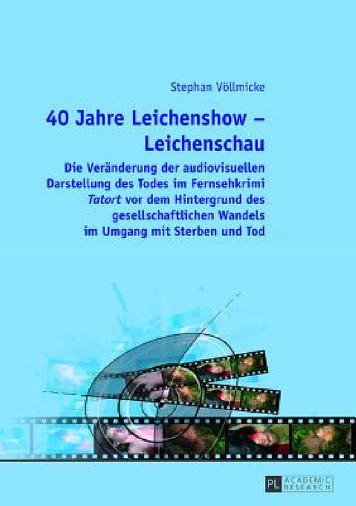 40 Jahre Leichenshow - Leichenschau: Die Veraenderung der audiovisuellen Darstellung des Todes im Fernsehkrimi "Tatort" vor dem Hintergrund des gesell by Stephan Völlmicke