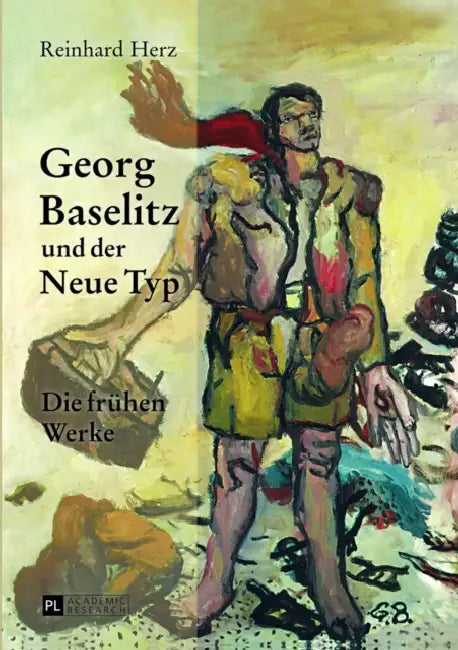 Georg Baselitz Und Der Neue Typ: Die Fruehen Werke- Auf Dem Weg Zu Einem Neuen Menschenbild by Reinhard Herz