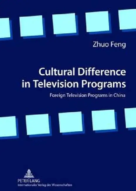 Cultural Difference in Television Programs: Foreign Television Programs in China by Zhuo Feng