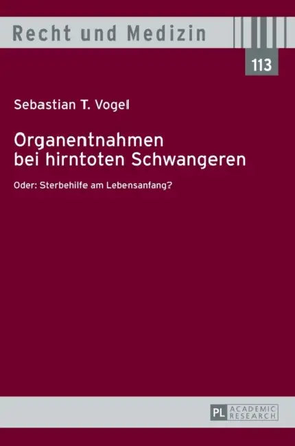 Organentnahmen bei hirntoten Schwangeren: Oder: Sterbehilfe am Lebensanfang? by Hans Lilie, Sebastian Vogel