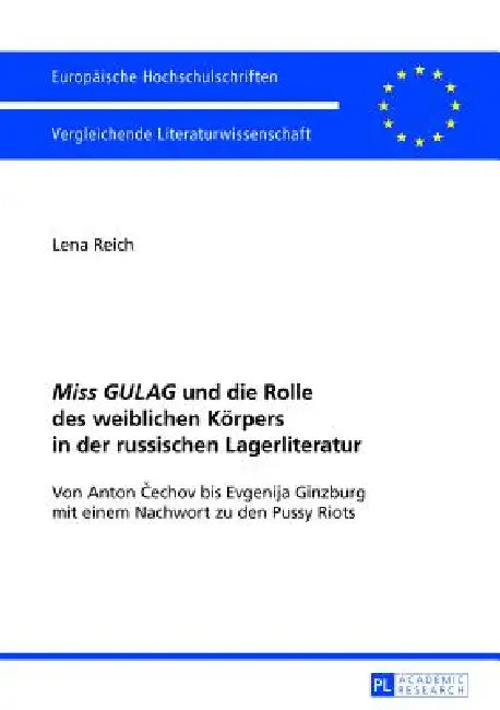Miss GULAG und die Rolle des weiblichen Koerpers in der russischen Lagerliteratur: Von Anton Čechov bis Evgenija Ginzburg mit einem Nachwort zu d by Lena Schiefler