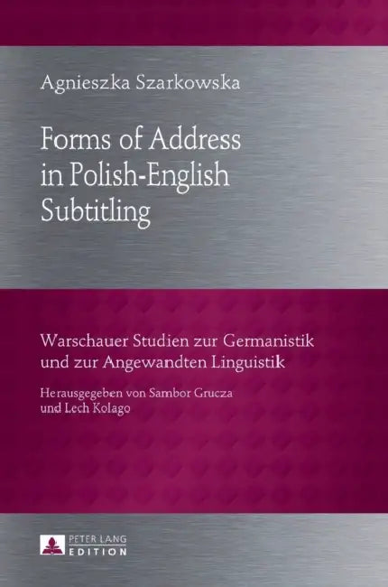 Forms of Address in Polish-English Subtitling by Sambor Grucza, Agnieszka Szarkowska