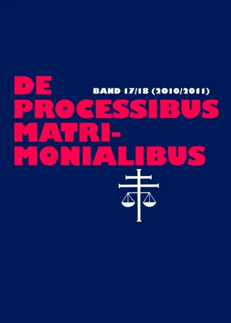 de Processibus Matrimonialibus: Fachzeitschrift Zu Fragen Des Kanonischen Ehe- Und Prozeßrechtes, Band 17/18 (2010/2011) by Elmar Güthoff, Karl-Heinz Selge