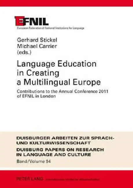 Language Education in Creating a Multilingual Europe; Contributions to the Annual Conference 2011 of EFNIL in London by Gerhard Stickel (Efnil), Michael Carrier