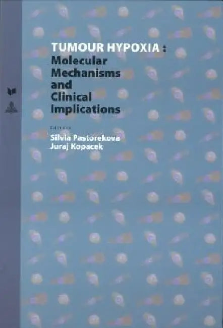 Tumour Hypoxia: Molecular Mechanisms and Clinical Implications by Juraj Kopacek