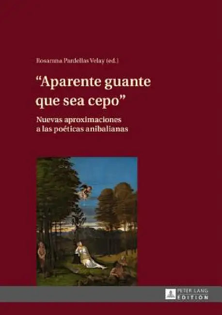 Aparente guante que sea cepo: Nuevas aproximaciones a las poéticas anibalianas by Rosamna Pardellas Velay