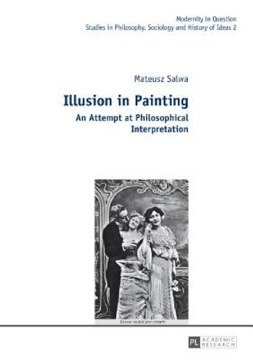 Illusion in Painting: An Attempt at Philosophical Interpretation by Malgorzata Kowalska, Mateusz Salwa