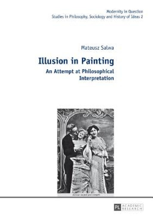 Illusion in Painting: An Attempt at Philosophical Interpretation by Malgorzata Kowalska, Mateusz Salwa