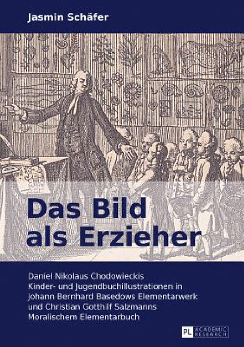 Das Bild als Erzieher: Daniel Nikolaus Chodowieckis Kinder- und Jugendbuchillustrationen in Johann Bernhard Basedows Elementarwerk und Christian Gotth by Jasmin Schäfer