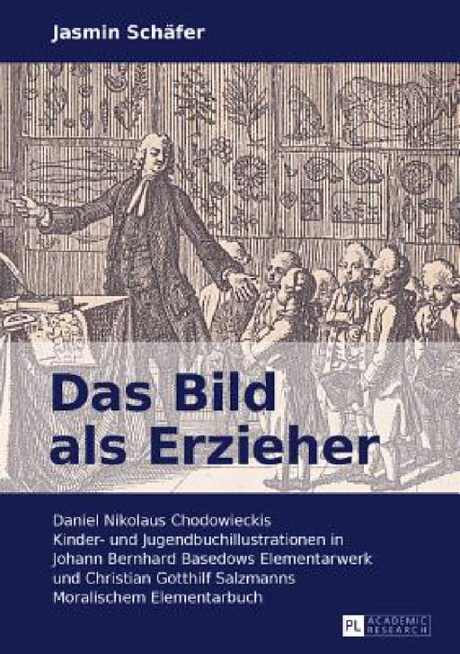 Das Bild als Erzieher: Daniel Nikolaus Chodowieckis Kinder- und Jugendbuchillustrationen in Johann Bernhard Basedows Elementarwerk und Christian Gotth by Jasmin Schäfer