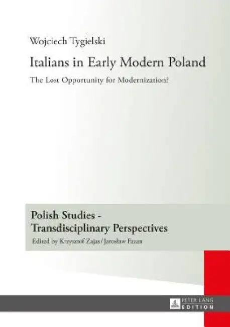Italians in Early Modern Poland: Translated by Katarzyna Popowicz by Krzysztof Zajas, Wojciech Tygielski