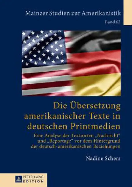 Die Uebersetzung amerikanischer Texte in deutschen Printmedien: Eine Analyse der Textsorten Nachricht und Reportage vor dem Hintergrund der deutsch-am by Renate Von Bardeleben, Nadine Scherr