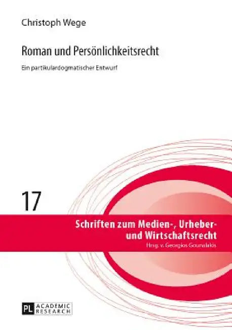 Roman und Persoenlichkeitsrecht: Ein partikulardogmatischer Entwurf by Georgios Gounalakis, Christoph Wege
