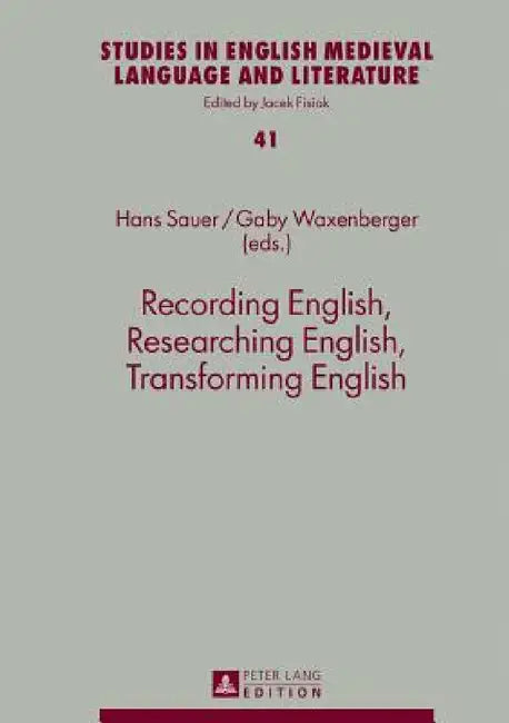 Recording English, Researching English, Transforming English by Jacek Fisiak, Hans Sauer, Gaby Waxenberger