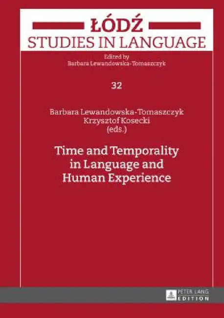 Time and Temporality in Language and Human Experience by Barbara Lewandowska-Tomaszczyk, Barbara Lewandowska-Tomaszczyk, Krzysztof Kosecki