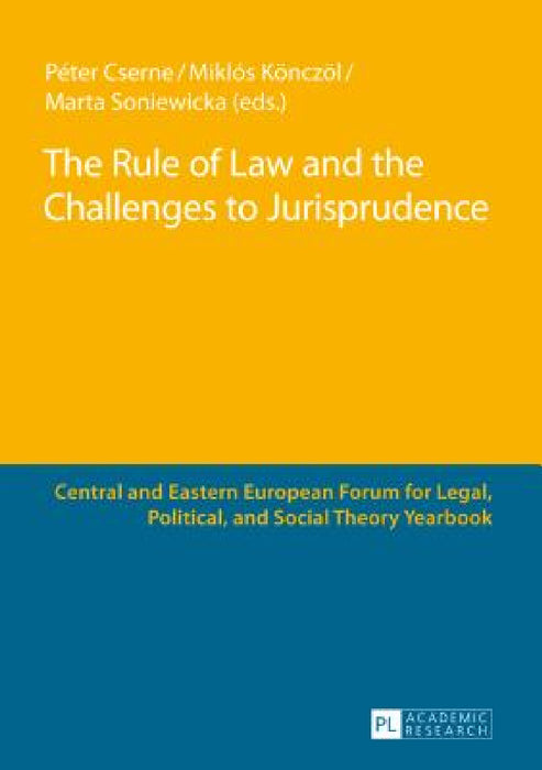 The Rule of Law and the Challenges to Jurisprudence: Selected Papers Presented at the Fourth Central and Eastern European Forum for Legal, Political a by Péter Cserne, Péter Cserne, Miklós Könczöl