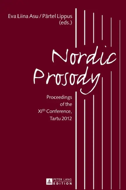 Nordic Prosody: Proceedings of the XIth Conference, Tartu 2012 by Eva Liina Asu-Garcia, Pärtel Lippus