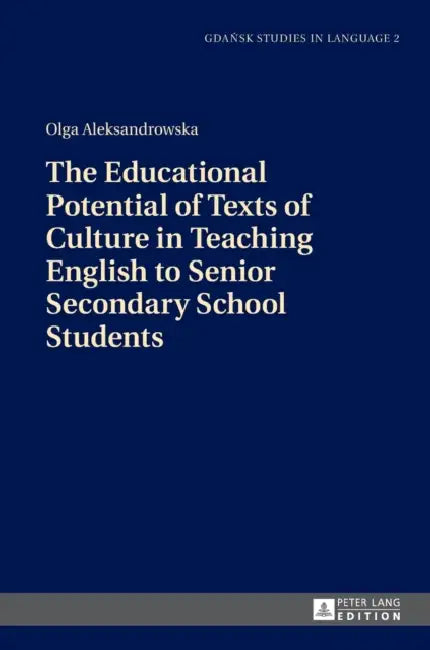 The Educational Potential of Texts of Culture in Teaching English to Senior Secondary School Students by Danuta Stanulewicz, Olga Aleksandrowska