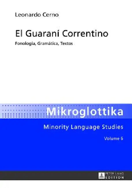 El Guaraní Correntino: Fonología, Gramática, Textos by Raúl Sanchez Prieto, Leonardo Cerno