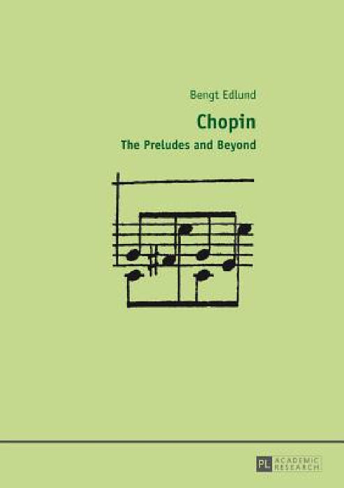 Chopin: The Preludes and Beyond by Bengt Edlund
