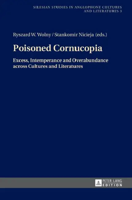 Poisoned Cornucopia: Excess, Intemperance and Overabundance across Cultures and Literatures by Ryszard Wolny, Ryszard Wolny, Stankomir Nicieja