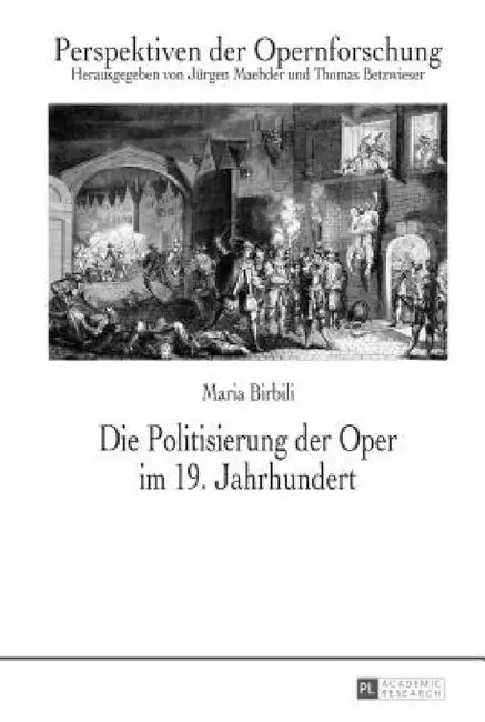 Die Politisierung Der Oper Im 19. Jahrhundert by Jürgen Maehder, Thomas Betzwieser, Maria Birbili