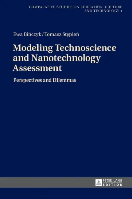 Modeling Technoscience and Nanotechnology Assessment: Perspectives and Dilemmas by Tomasz Stepien, Ewa Binczyk, Tomasz Stepien