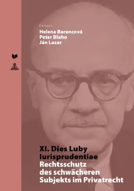 XI. Dies Luby Iurisprudentiae: Rechtsschutz Des Schwaecheren Subjekts Im Privatrecht by Veda, Helena Barancová, Peter Blaho