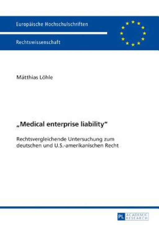 Medical enterprise liability: Rechtsvergleichende Untersuchung zum deutschen und U.S.-amerikanischen Recht by Matthias Löhle