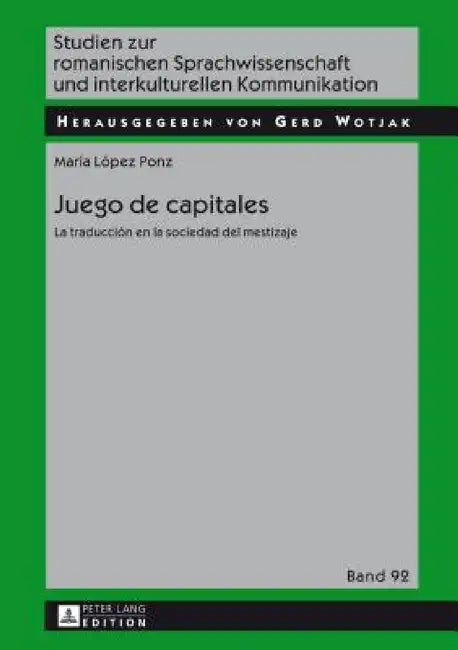 Juego de capitales: La traducción en la sociedad del mestizaje by Gerd Wotjak, María López Ponz