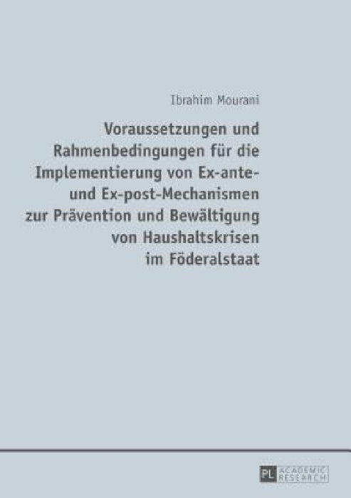 Voraussetzungen und Rahmenbedingungen fuer die Implementierung von Ex-ante- und Ex-post-Mechanismen zur Praevention und Bewaeltigung von Haushaltskris by Ibrahim Mourani