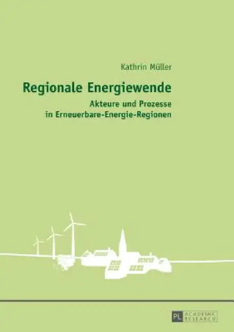 Regionale Energiewende: Akteure und Prozesse in Erneuerbare-Energie-Regionen by Kathrin Müller
