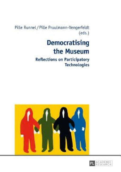 Democratising the Museum: Reflections on Participatory Technologies by Pille Runnel, Pille Pruulmann-Vengerfeldt