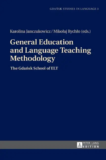 General Education and Language Teaching Methodology: The Gdańsk School of ELT by Danuta Stanulewicz, Karolina Janczukowicz, Mikolaj Rychlo