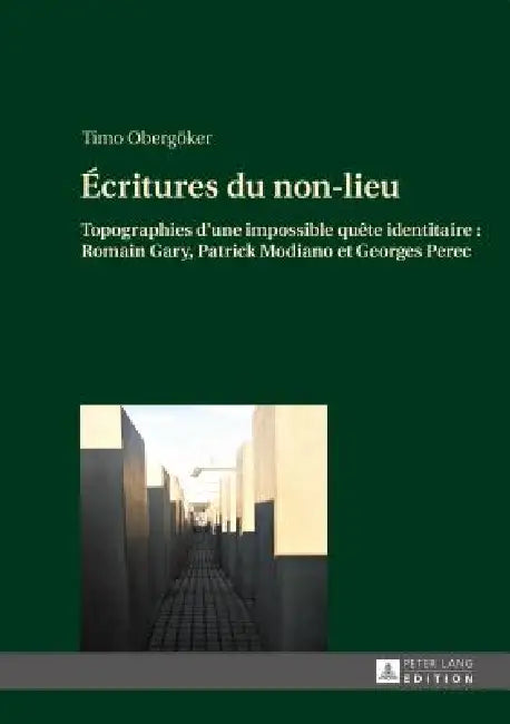Écritures du non-lieu: Topographies d'une impossible quête identitaire: Romain Gary, Patrick Modiano et Geo by Timo Obergöker