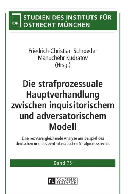 Die strafprozessuale Hauptverhandlung zwischen inquisitorischem und adversatorischem Modell: Eine rechtsvergleichende Analyse am Beispiel des deutsche by Institut Für Ostrecht München, Friedrich-Christian Schroeder, Manuchehr Kudratov