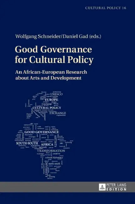 Good Governance for Cultural Policy: An African-European Research about Arts and Development by Wolfgang Schneider, Wolfgang Schneider, Daniel Gad