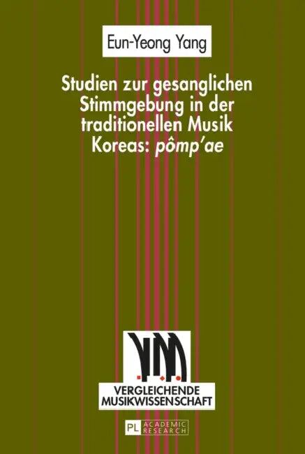 Studien Zur Gesanglichen Stimmgebung in Der Traditionellen Musik Koreas: «Pômp'ae» by August Schmidhofer, Eun-Yeong Yang