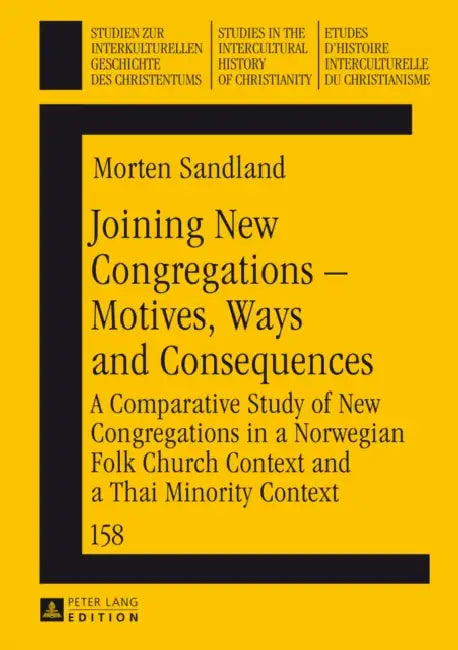Joining New Congregations - Motives, Ways and Consequences: A Comparative Study of New Congregations in a Norwegian Folk Church Context and a Thai Min by Frieder Ludwig, Morten Sandland