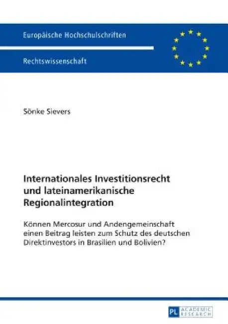 Internationales Investitionsrecht und lateinamerikanische Regionalintegration: Koennen Mercosur und Andengemeinschaft einen Beitrag leisten zum Schutz by Sönke Sievers